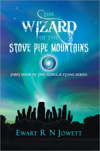The Wizard of the Stove Pipe Mountains: First Book of The Nebulæ Stone Series