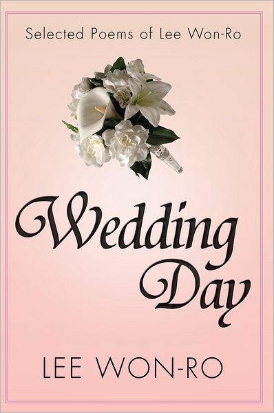 Wedding Day: Selected Poems of Lee Won-Ro