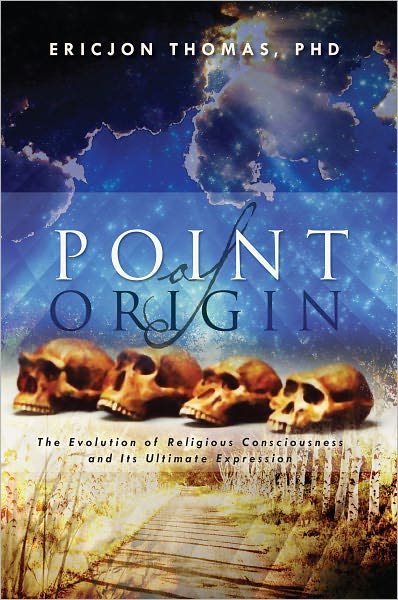 Point of Origin: The Evolution of Religious Consciousness and Its Ultimate Expression