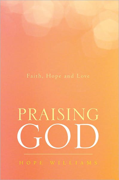 Praising God: Faith, Hope and Love