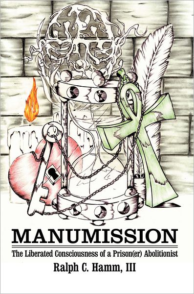 Manumission: The Liberated Consciousness of a Prison(er) Abolitionist