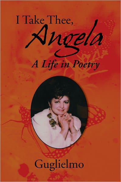 I Take Thee, Angela: A Life in Poetry