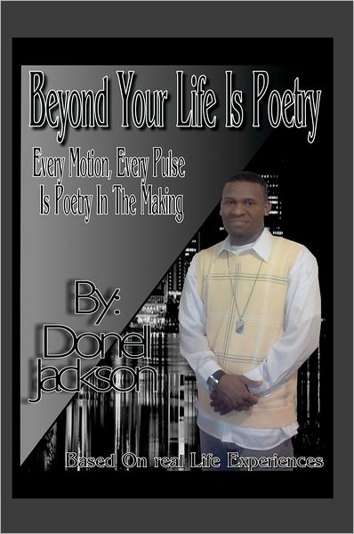 Beyond Your Life Is Poetry: Every Motion, Every Pulse, Is Poetry In The Making: Every Motion, Every Pulse, Is Poetry In The Making