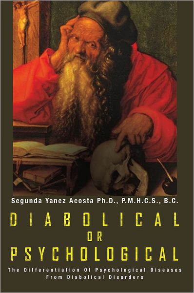 DIABOLICAL OR PSYCHOLOGICAL: The Differentiation Of Psychological Diseases From Diabolical Disorders