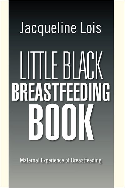 Little Black Breastfeeding Book: Maternal Experience of Breastfeeding
