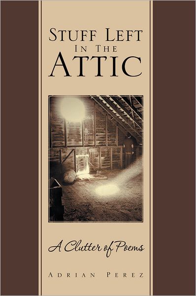 Stuff Left In The Attic: A Clutter of Poems