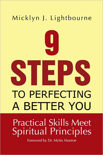 9 Steps To Perfecting A Better You: Practice Skills Meet Spiritual Principles: Practical Skills Meet Spiritual Principles