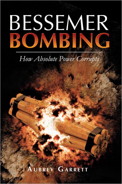 BESSEMER BOMBING: How Absolute Power Corrupts