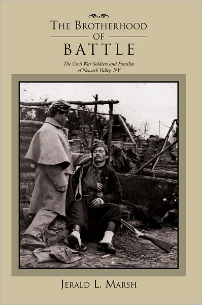 The Brotherhood of Battle: The Civil War Soldiers and Families of Newark Valley, New York