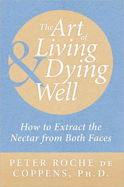 The Art of Living & Dying Well: How to extract the nectar from both faces