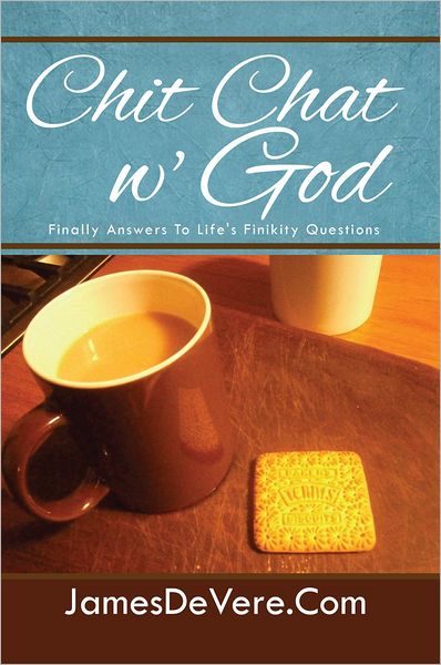 Chit Chat w' God: Finally Answers To Life's Finikity Questions