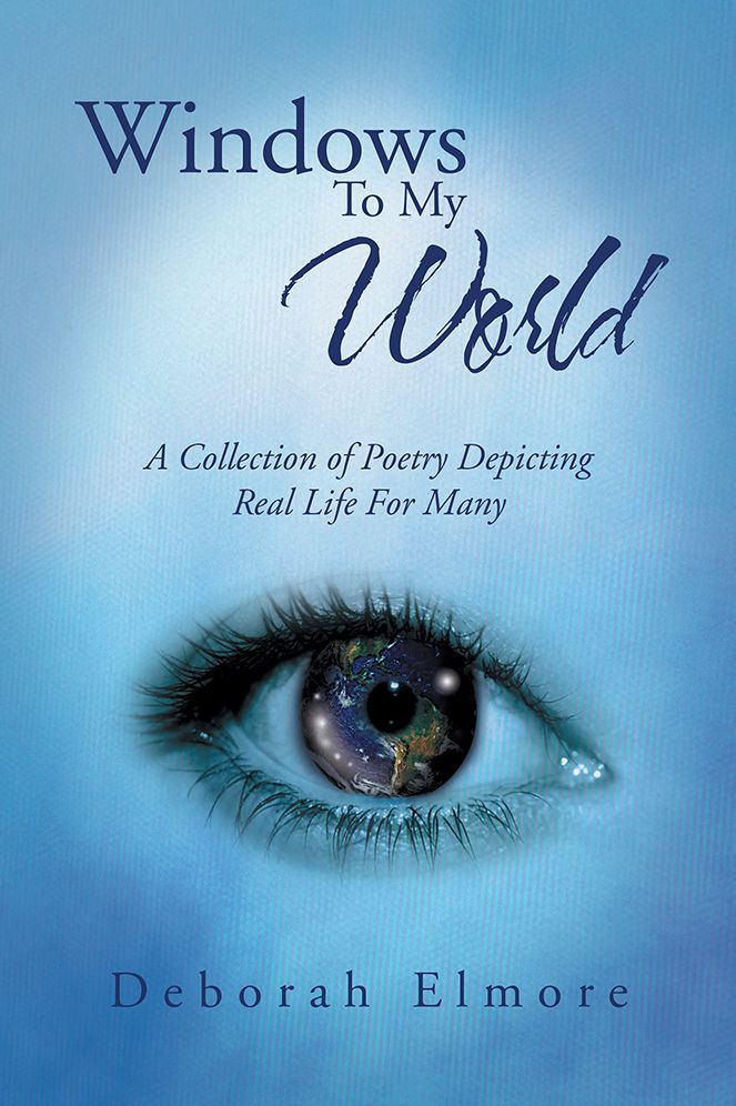 Windows To My World: A Collection of Poetry Depicting Real Life For Many
