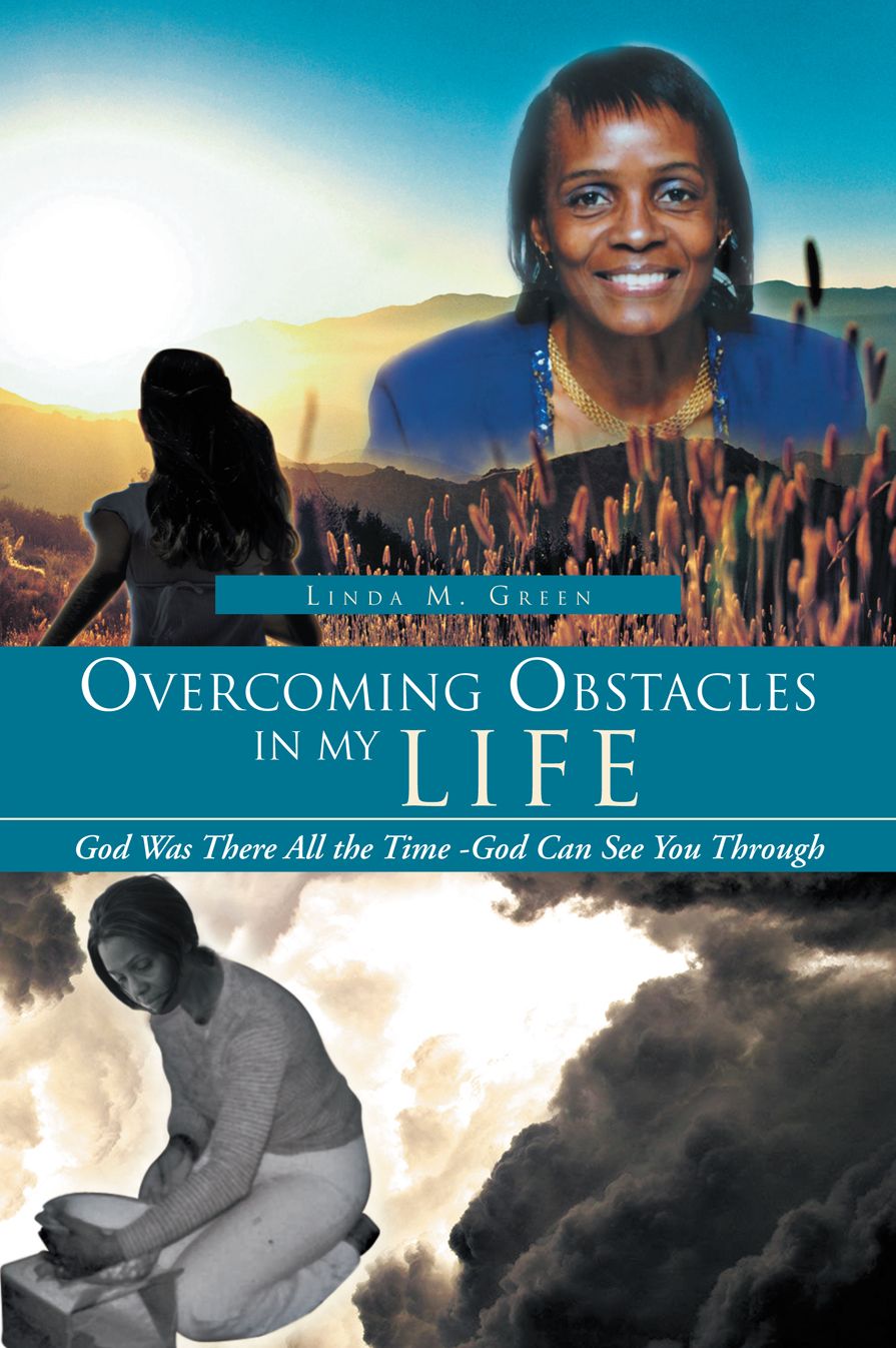 Overcoming Obstacles in My Life: God Was There All the Time -God Can See You Through