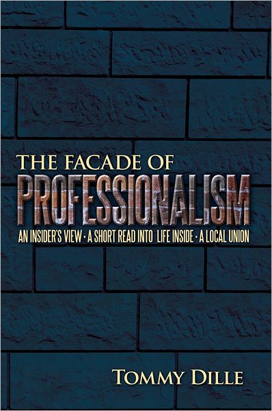 The Facade of Professionalism: An insider's view . A Short Read into Life Inside . A Local Union