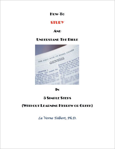 HOW TO STUDY AND UNDERSTAND THE BIBLE: IN 5 SIMPLE STEPS (WITHOUT LEARNING HEBREW OR GREEK)