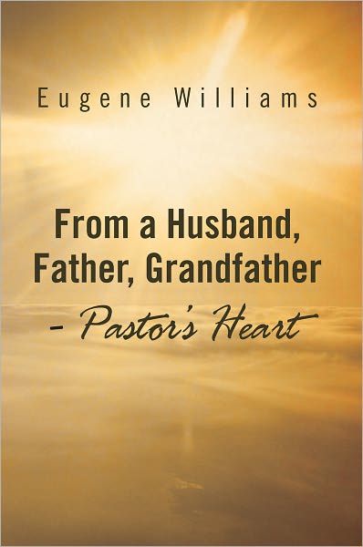 From a Husband, Father, Grandfather - Pastor's Heart