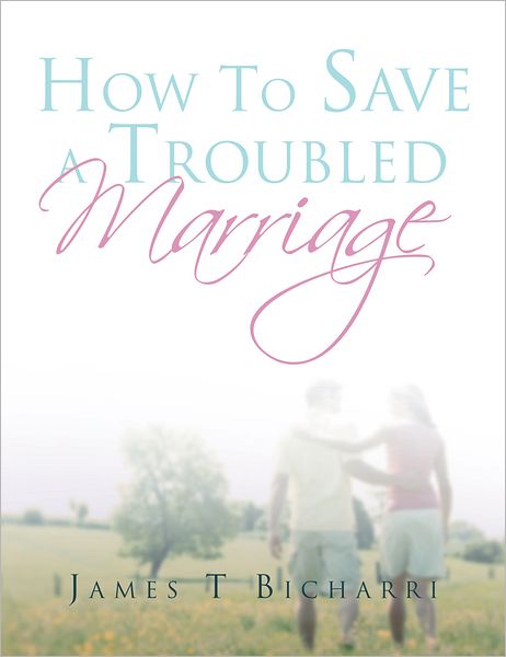 How To Save A Troubled Marriage: 11 Simple but useful critical success factors to a lifelong marriage