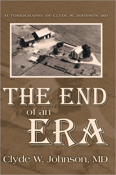 The End of an Era: Autobiography of Clyde W. Johnson, MD