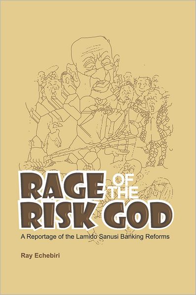 RAGE OF THE RISK GOD: A Reportage of the Lamido Sanusi Banking Reforms