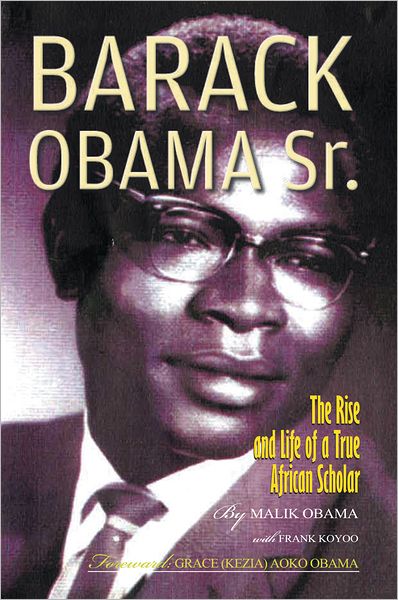 Barack Obama Sr.: The Rise and Life of a True African Scholar