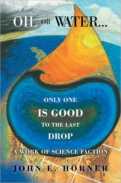 Oil or Water . . . Only One Is Good To The Last Drop: A work of science faction