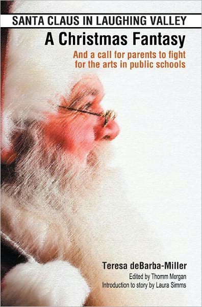 SANTA CLAUS IN LAUGHING VALLEY- A Christmas Fantasy: And a call for parents to fight for the arts in public schools