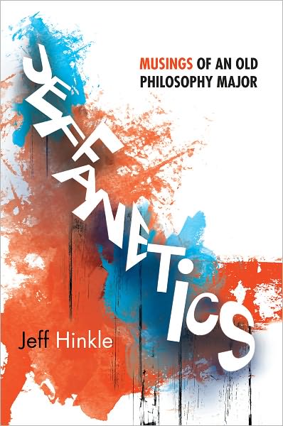JEFFANETICS: MUSINGS OF AN OLD PHILOSOPHY MAJOR