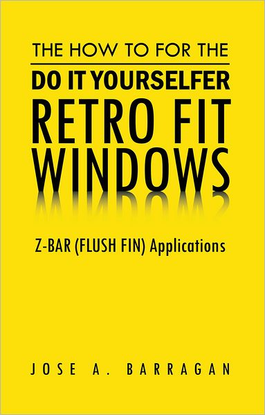 The How To For The Do It Yourselfer Retro Fit Windows: Z-BAR (FLUSH FIN) Applications