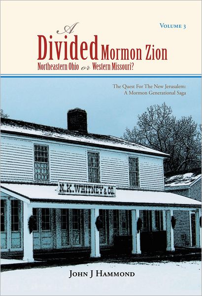 VOLUME III A DIVIDED MORMON ZION: NORTHEASTERN OHIO OR WESTERN MISSOURI?