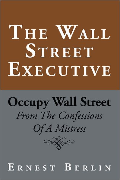 The Wall Street Executive: Occupy Wall Street: From The Confessions Of A Mistress