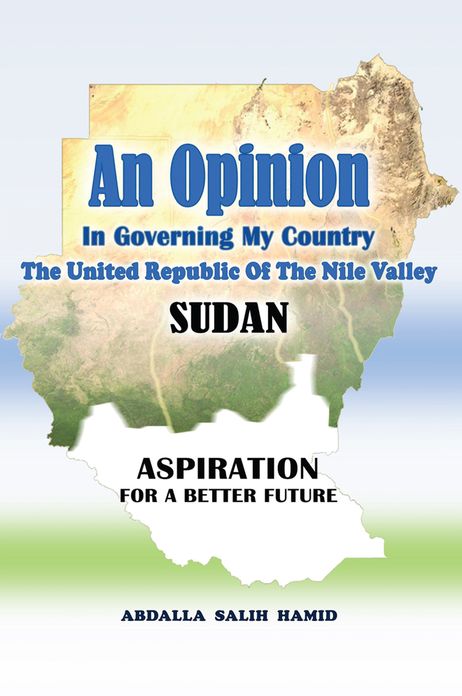 An Opinion: In Governing My Country The United Republic Of The Nile Valley SUDAN ASPIRATION FOR A BETTER FUTURE