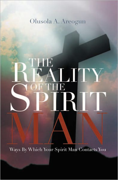THE REALITY OF THE SPIRIT MAN: WAYS BY WHICH YOUR SPIRIT MAN CONTACTS YOU