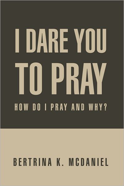 I Dare You To Pray: How Do I Pray and Why?