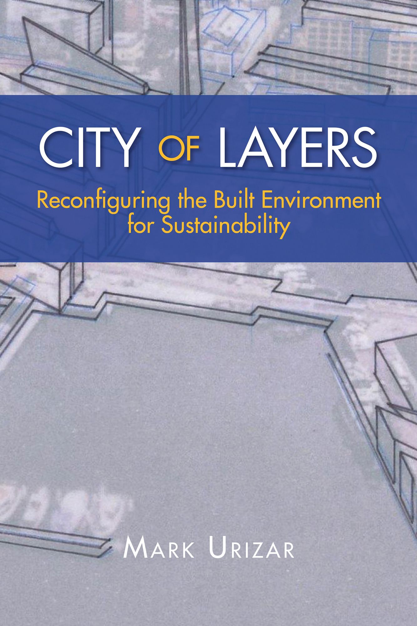 CITY OF LAYERS: Reconfiguring the Built Environment for Sustainability