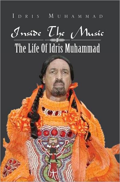 Inside The Music: The Life Of Idris Muhammad: The Life Of Idris Muhammad