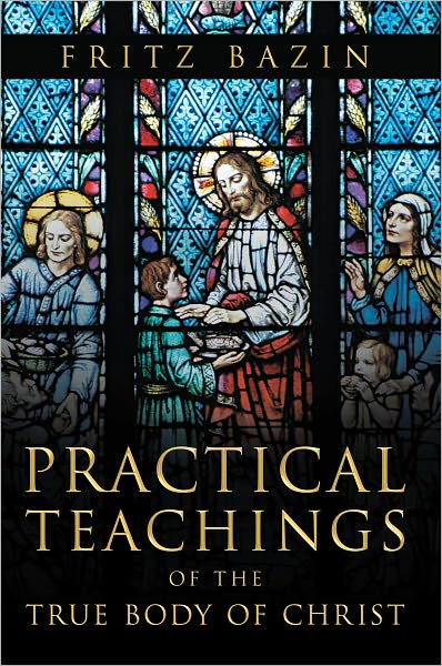 Practical Teachings of the True Body of Christ: of the True Body of Christ