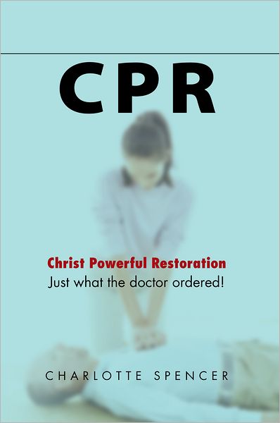 CPR: Just what the doctor ordered! Christ Powerful Restoration