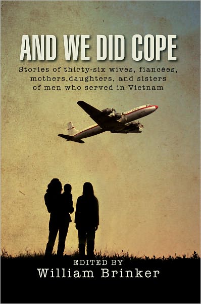 And We Did Cope: Stories of thirty-six wives, fiancées, mothers,daughters, and sisters of men who served in Vietnam