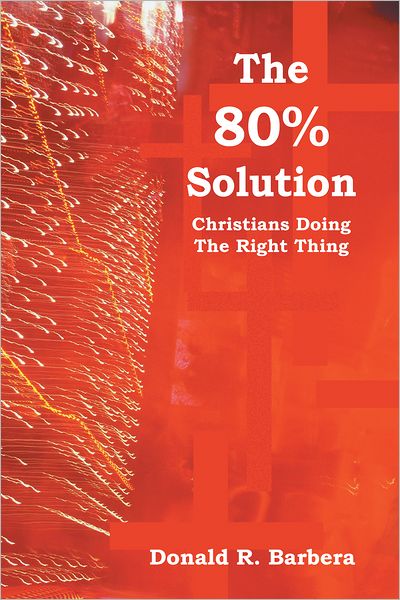 The 80% Solution: Christians Doing The Right Thing