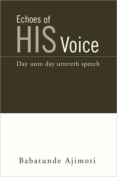 Echoes of His Voice: Day unto day uttereth speech