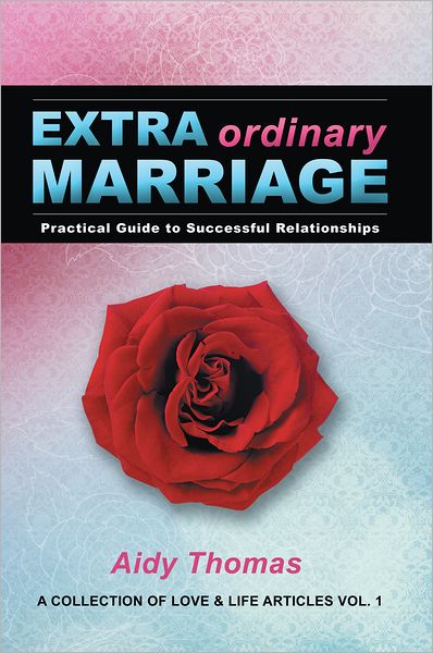 EXTRAordinary Marriage: Practical guide to successful relationships A COLLECTION OF LOVE & LIFE ARTICLES VOL. 1