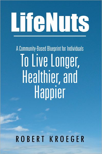 LifeNuts: A Community-Based Blueprint for Individuals To Live Longer, Healthier, and Happier