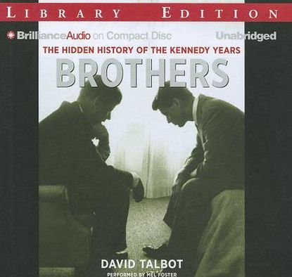 Brothers: The Hidden History of the Kennedy Years