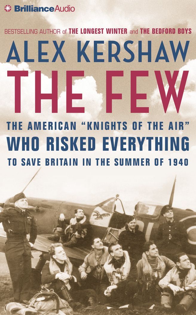 The Few: The American "Knights of the Air" Who Risked Everything to Save Britain in the Summer of 1940