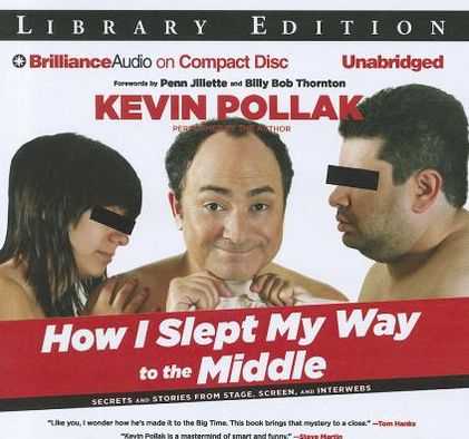 How I Slept My Way to the Middle: Secrets and Stories from Stage, Screen, and Interwebs