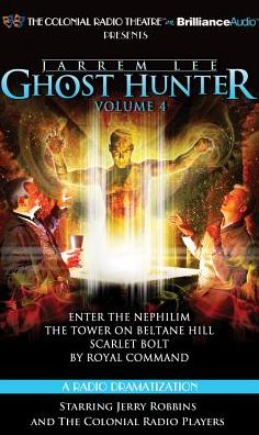Jarrem Lee - Ghost Hunter - Enter the Nephilim, the Tower on Beltane Hill, Scarlet Bolt, and Royal Command: A Radio Dramatization