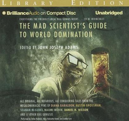 The Mad Scientist's Guide to World Domination: Original Short Fiction for the Modern Evil Genius