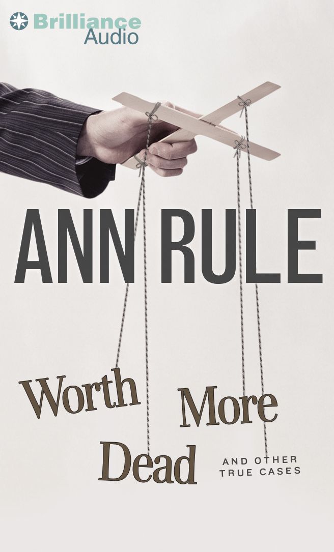 Worth More Dead: And Other True Cases (Ann Rule's Crime Files Series #10)