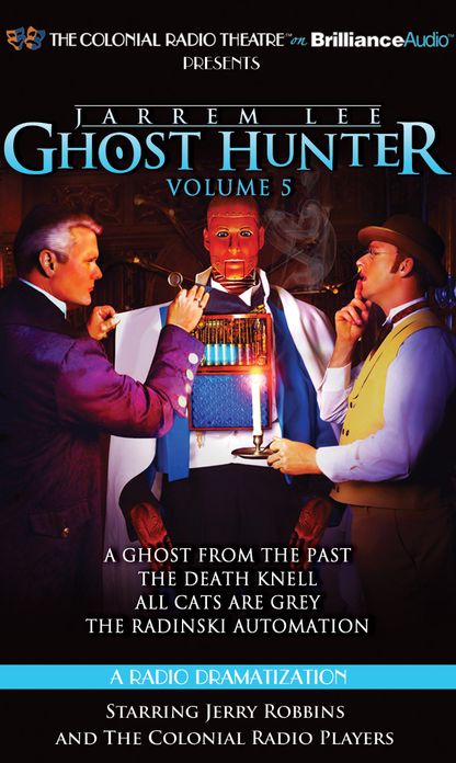 Jarrem Lee - Ghost Hunter - A Ghost from the Past, The Death Knell, All Cats are Grey, and The Radinski Automation: A Radio Dramatization
