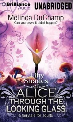 Fifty Shades of Alice Through the Looking Glass: A Fairytale for Adults